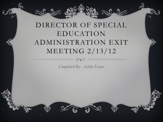 Director of Special Education Administration Exit Meeting 2/13/12