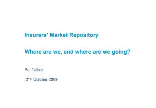 Insurers’ Market Repository Where are we, and where are we going?