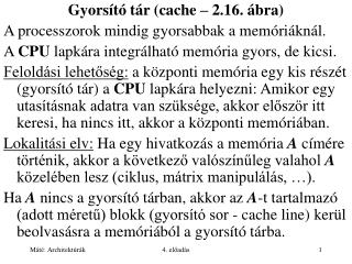 Gyorsító tár (cache – 2.16. ábra) A processzorok mindig gyorsabbak a memóriáknál.