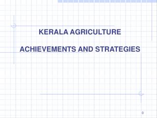 KERALA AGRICULTURE ACHIEVEMENTS AND STRATEGIES