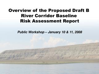 Overview of the Proposed Draft B River Corridor Baseline Risk Assessment Report
