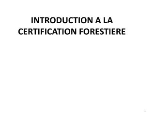 INTRODUCTION A LA CERTIFICATION FORESTIERE