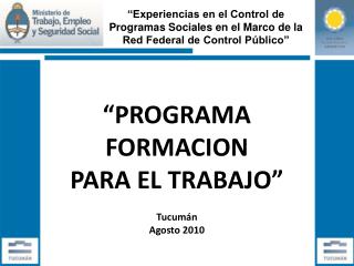 “PROGRAMA FORMACION PARA EL TRABAJO” Tucumán Agosto 2010
