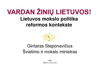 VARDAN ŽINIŲ LIETUVOS ! Lietuvos mokslo politika reformos kontekste