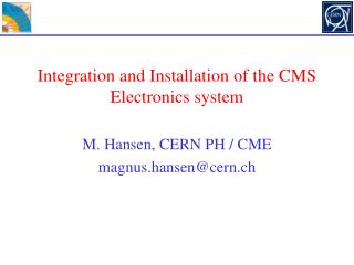Integration and Installation of the CMS Electronics system