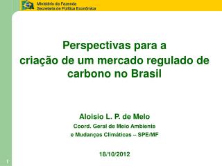 P erspectivas para a criação de um m ercado regulado de c arbono no Brasil Aloisio L. P. de Melo