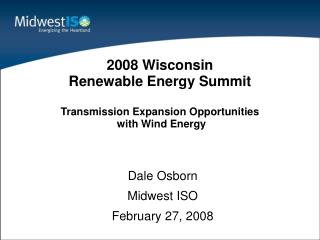 2008 Wisconsin Renewable Energy Summit Transmission Expansion Opportunities with Wind Energy