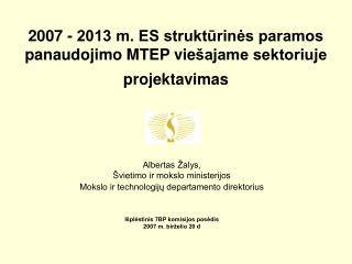 2007 - 2013 m. ES struktūrinės paramos panaudojim o MTEP vie šajame sektoriuje projektavimas