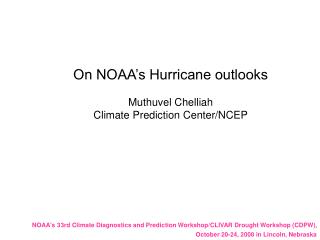 On NOAA’s Hurricane outlooks Muthuvel Chelliah Climate Prediction Center/NCEP