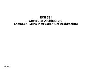 ECE 361 Computer Architecture Lecture 4: MIPS Instruction Set Architecture