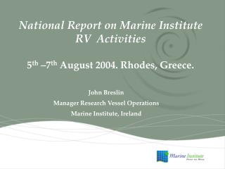 National Report on Marine Institute RV Activities 5 th –7 th August 2004. Rhodes, Greece.