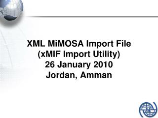 XML MiMOSA Import File (xMIF Import Utility) 26 January 2010 Jordan, Amman