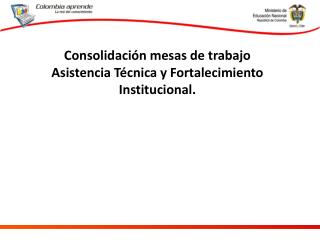 Consolidación mesas de trabajo Asistencia Técnica y Fortalecimiento Institucional.