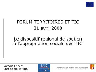 FORUM TERRITOIRES ET TIC 21 avril 2008 Le dispositif régional de soutien