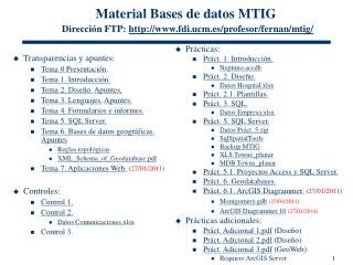 Material Bases de datos MTIG Dirección FT P: fdi.ucm.es/profesor/fernan/mtig/