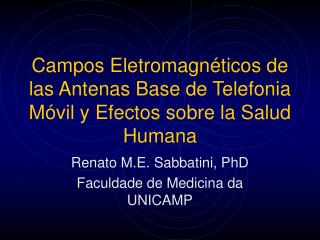 Campos Eletromagnéticos de las Antenas Base de Telefonia Móvil y Efectos sobre la Salud Humana