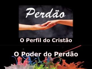 O Perfil do Cristão O Poder do Perdão