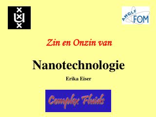 Zin en Onzin van Nanotechnologie Erika Eiser