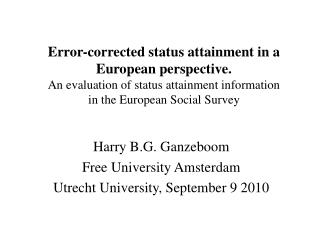 Harry B.G. Ganzeboom Free University Amsterdam Utrecht University, September 9 2010