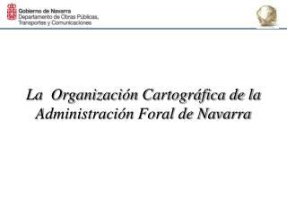 La Organización Cartográfica de la Administración Foral de Navarra