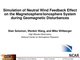 Stan Solomon, Wenbin Wang, and Mike Wiltberger High Altitude Observatory