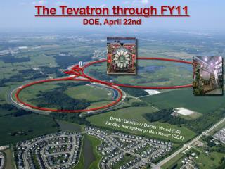 The Tevatron through FY11 DOE, April 22nd