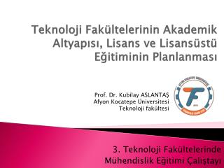 Teknoloji Fakültelerinin Akademik Altyapısı, Lisans ve Lisansüstü Eğitiminin Planlanması