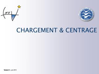 CHARGEMENT &amp; CENTRAGE