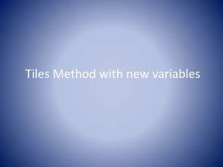 Tiles Method with new variables