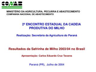 2º ENCONTRO ESTADUAL DA CADEIA PRODUTIVA DO MILHO Realização: Secretária da Agricultura do Paraná