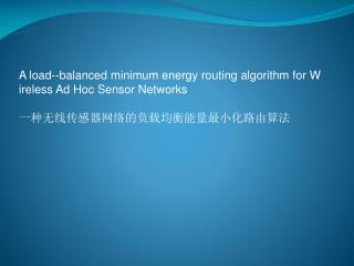 A load--balanced minimum energy routing algorithm for W ireless Ad Hoc Sensor Networks