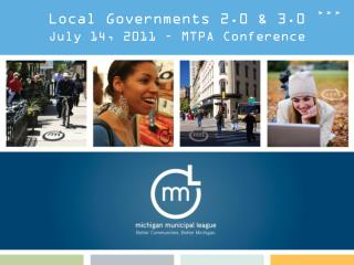 Local Governments 2.0 &amp; 3.0 July 14, 2011 – MTPA Conference