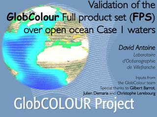 Validation of the GlobColour Full product set ( FPS ) over open ocean Case 1 waters