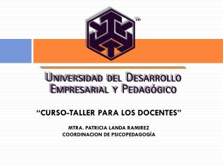 “CURSO-TALLER PARA LOS DOCENTES” MTRA. PATRICIA LANDA RAMIREZ COORDINACION DE PSICOPEDAGOGÍA