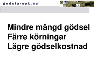 Mindre mängd gödsel Färre körningar Lägre gödselkostnad