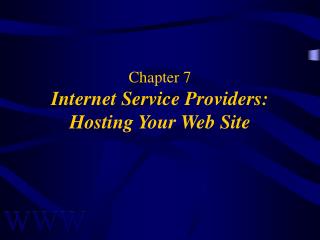 Chapter 7 Internet Service Providers: Hosting Your Web Site
