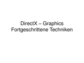 DirectX – Graphics Fortgeschrittene Techniken