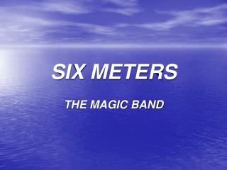 SIX METERS