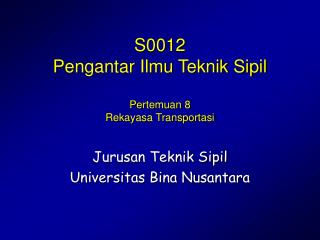 S0012 Pengantar Ilmu Teknik Sipil Pertemuan 8 Rekayasa Transportasi