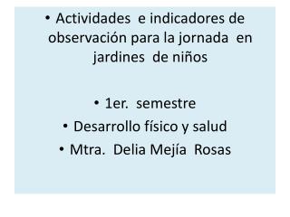 Actividades e indicadores de observación para la jornada en jardines de niños 1er. semestre