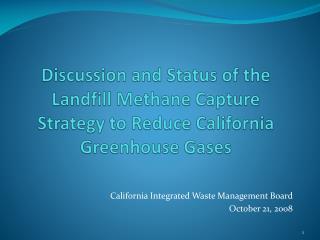 Discussion and Status of the Landfill Methane Capture Strategy to Reduce California Greenhouse Gases