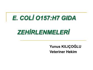 E. COLİ O157:H7 GIDA ZEHİRLENMELERİ