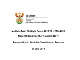 Medium-Term Strategic Focus 2010/11 – 2014/2015 National Department of Tourism (NDT)
