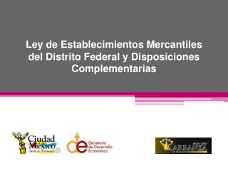 Ley de Establecimientos Mercantiles del Distrito Federal y Disposiciones Complementarias