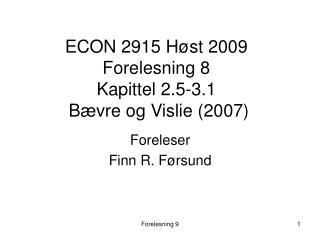 ECON 2915 Høst 2009 Forelesning 8 Kapittel 2.5-3.1 Bævre og Vislie (2007)