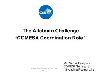 The Aflatoxin Challenge “COMESA C oordination R ole ”