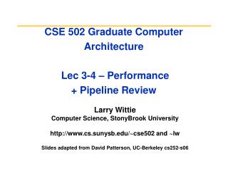 CSE 502 Graduate Computer Architecture Lec 3-4 – Performance + Pipeline Review