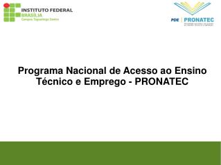Programa Nacional de Acesso ao Ensino Técnico e Emprego - PRONATEC