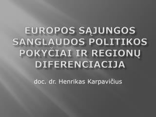 EUROPOS S ĄJUNGOS SANGLAUDOS POLITIKOS POKYČIAI IR REGIONŲ DIFERENCIACIJA