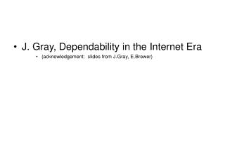 J. Gray, Dependability in the Internet Era (acknowledgement: slides from J.Gray, E.Brewer)